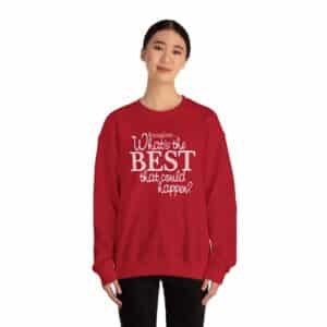 What’s the BEST that could happen? Sweatshirt - Cherry Red