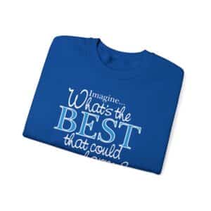 What’s the BEST that could happen? Sweatshirt - Royal