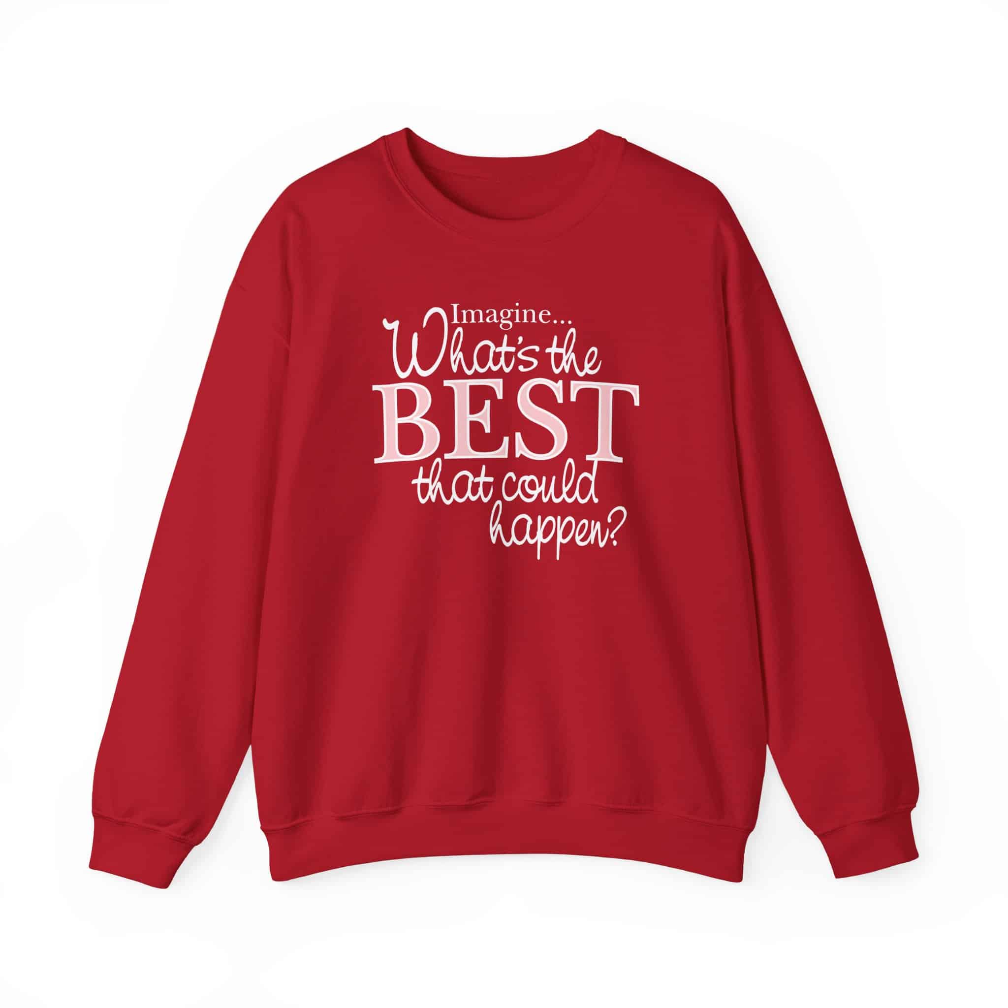 What’s the BEST that could happen? Sweatshirt - Cherry Red