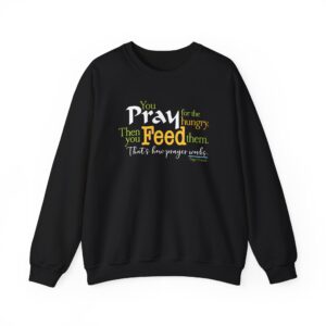 Pray for the Hungry, The Feed Them Sweatshirt - Black