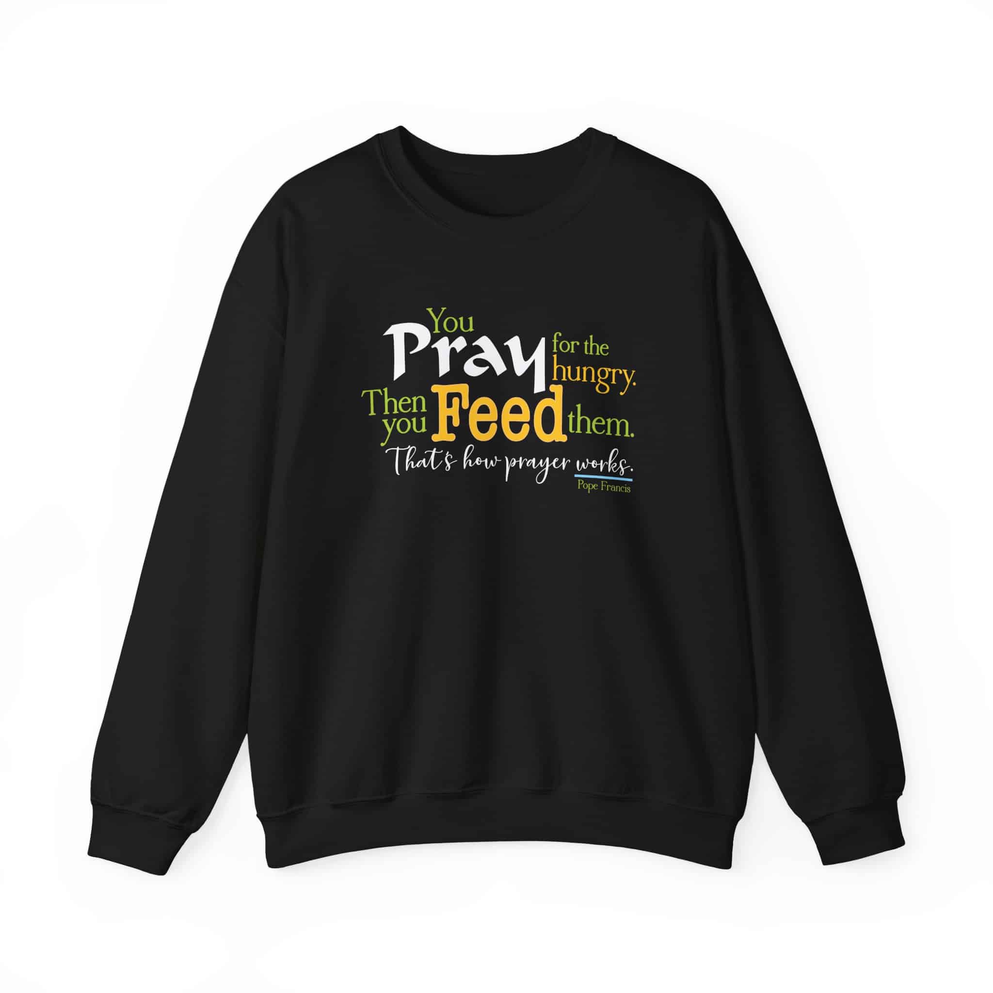 Pray for the Hungry, The Feed Them Sweatshirt - Black