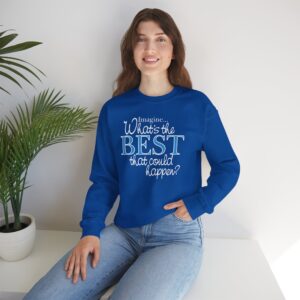 What’s the BEST that could happen? Sweatshirt - Royal