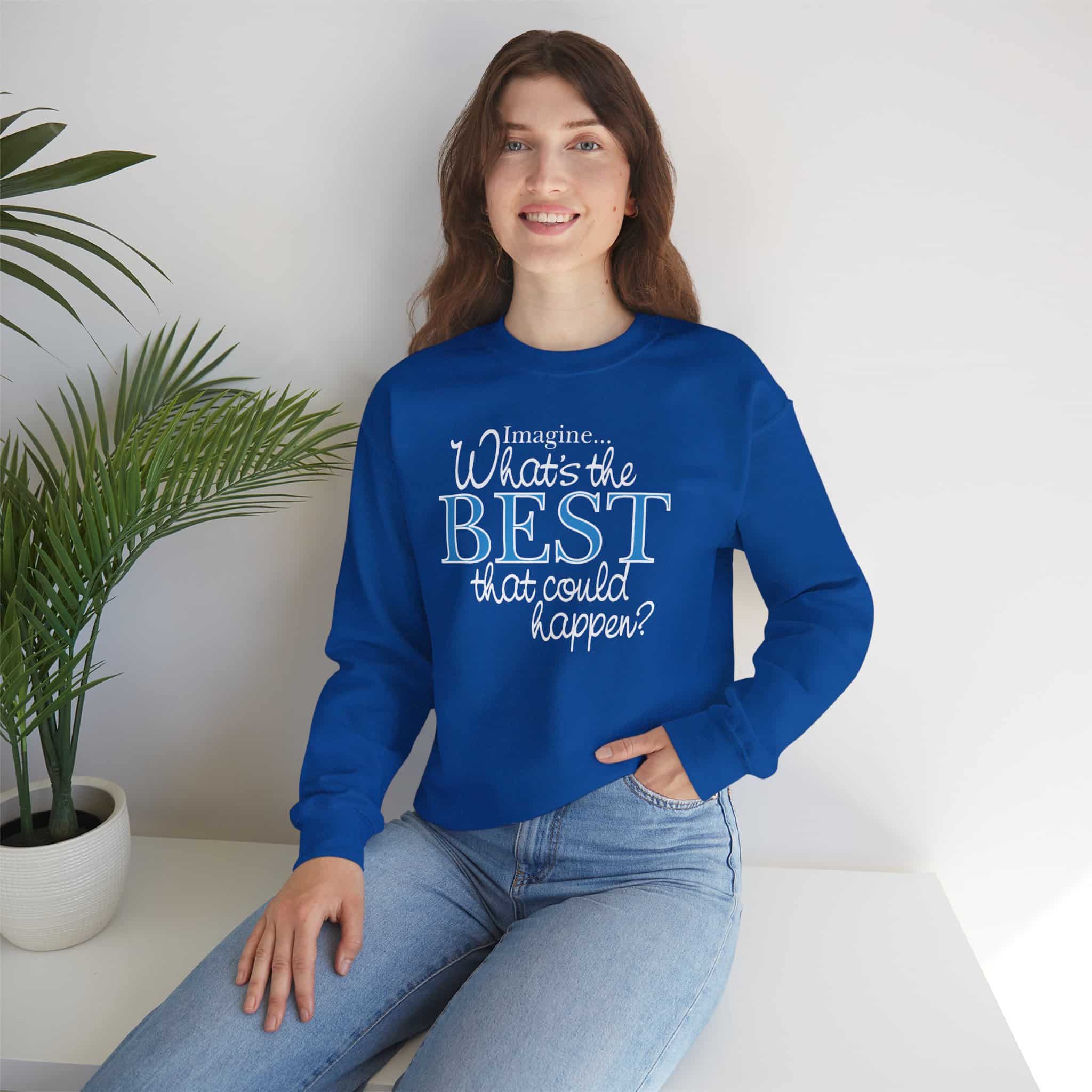 What’s the BEST that could happen? Sweatshirt - Royal