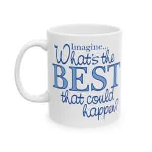 What’s the BEST that could happen? Ceramic Mug, 15 oz