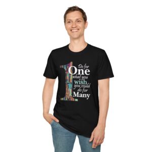 Do for ONE what you WISH you could do for MANY T-Shirt - Black