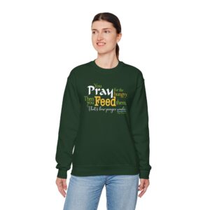 Pray for the Hungry, The Feed Them Sweatshirt - Forest Green