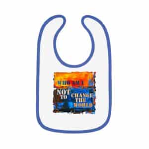 Who Am I Not to Change the World - baby big with blue trim