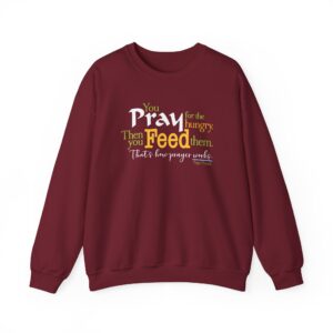 Pray for the Hungry, The Feed Them Sweatshirt - Garnet