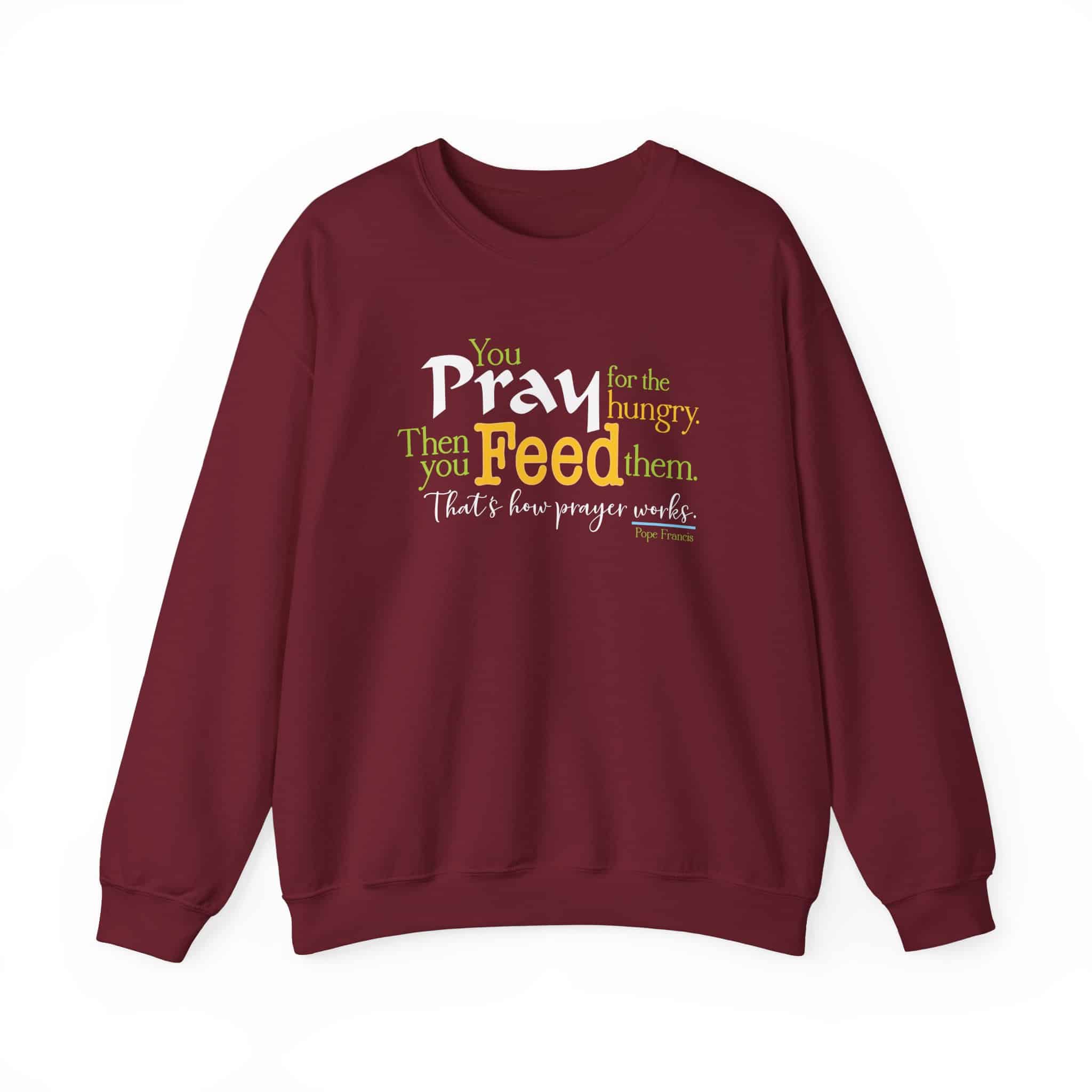 Pray for the Hungry, The Feed Them Sweatshirt - Garnet