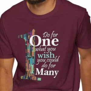 Do for 1 what you wish you could do for many T-shirt