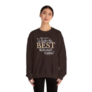 What’s the BEST that could happen? Sweatshirt - Dark Chocolate