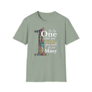 Do for ONE what you WISH you could do for MANY T-Shirt - Sage