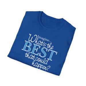 What’s the BEST that could happen? T-Shirt - Royal