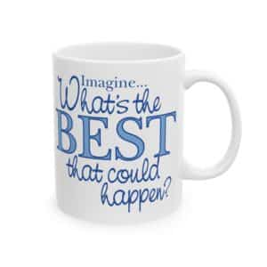 What’s the BEST that could happen? Ceramic Mug, 15 oz