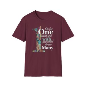 Do for ONE what you WISH you could do for MANY T-Shirt - Maroon