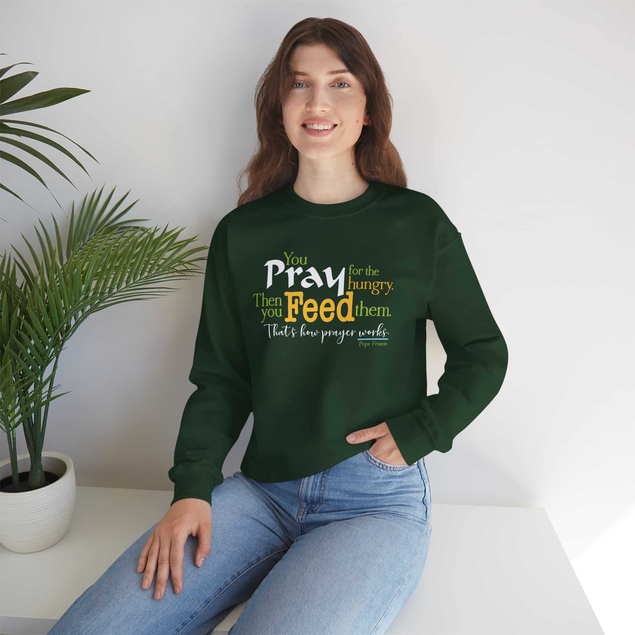 Pray for the Hungry, The Feed Them Sweatshirt - Forest Green