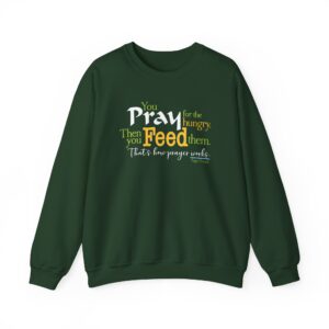 Pray for the Hungry, The Feed Them Sweatshirt - Forest Green