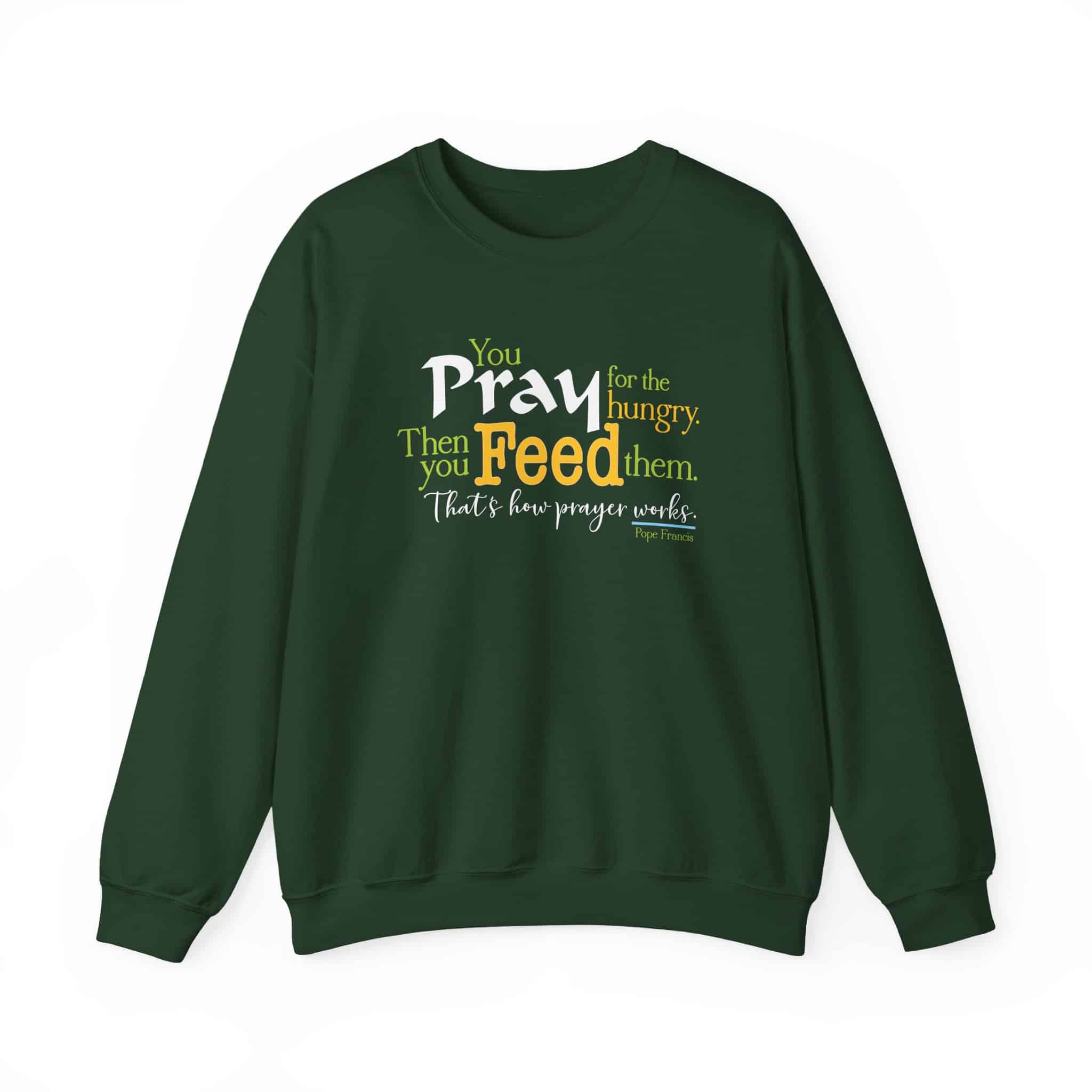 Pray for the Hungry, The Feed Them Sweatshirt - Forest Green