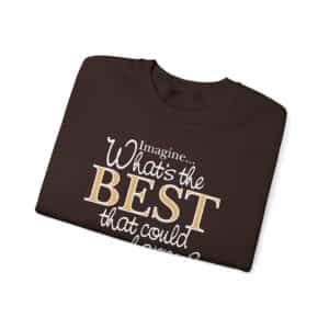 What’s the BEST that could happen? Sweatshirt - Dark Chocolate