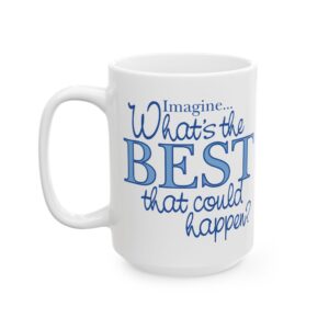 What’s the BEST that could happen? Ceramic Mug, 11 oz