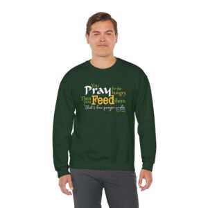 Pray for the Hungry, The Feed Them Sweatshirt - Forest Green