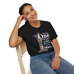 Do for ONE what you WISH you could do for MANY T-Shirt - Black