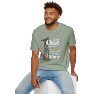 Do for ONE what you WISH you could do for MANY T-Shirt - Sage