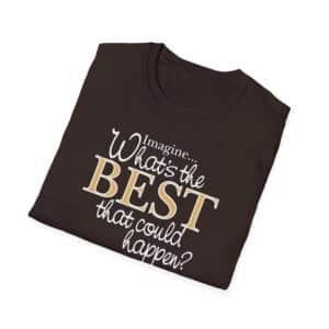 What’s the BEST that could happen? T-Shirt - Dark Chocolate