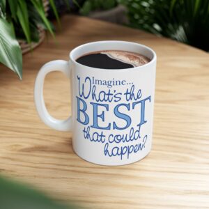 What’s the BEST that could happen? Ceramic Mug