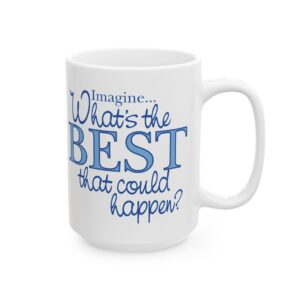 What’s the BEST that could happen? Ceramic Mug 11oz