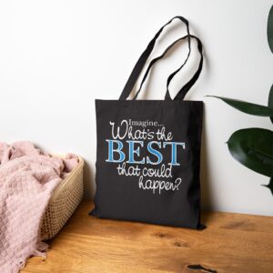 What’s the BEST that could happen? Black Tote Bag
