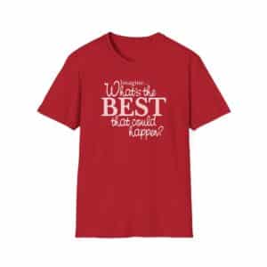 What’s the BEST that could happen? T-Shirt - Cherry Red