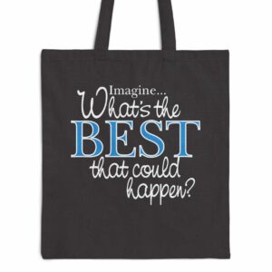 What’s the BEST that could happen? Black Tote Bag