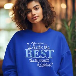 What's the BEST that could happen? Sweatshirt