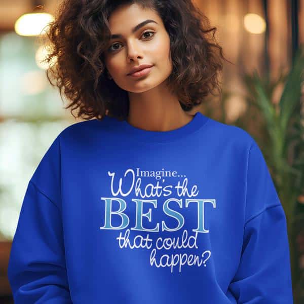 What's the BEST that could happen? Sweatshirt