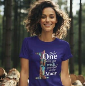 Do for One what you wish you could do for MANY T-shirt