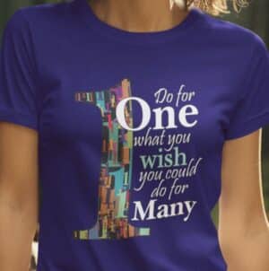 Do for One what you wish you could do for MANY T-shirt