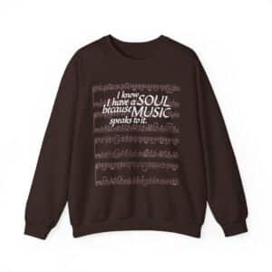 I know I have a SOUL because MUSIC speaks to it - Sweatshirt in Dark Chocolate