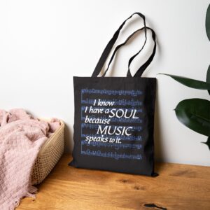 I Know I Have a SOUL Because Music Speaks to It – Black Bag