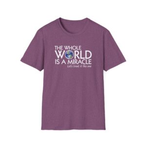 The Whole World Is a Miracle T-shirt -Heather Maroon