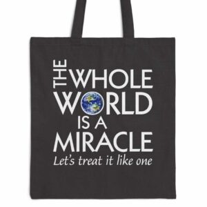 The Whole World Is a Miracle Tote Bag
