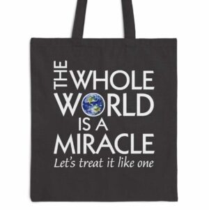 The Whole World Is a Miracle Tote Bag