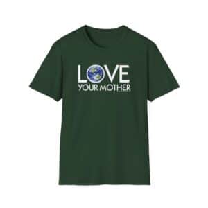 Love Your Mother T-Shirt in Forest Green