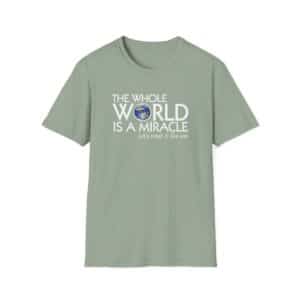The Whole World Is a Miracle T-shirt -Sage