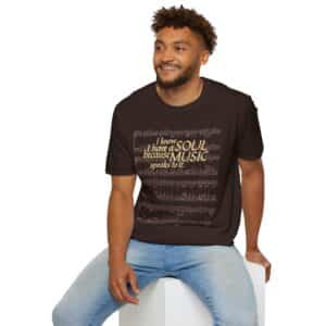 I know I have a SOUL because MUSIC speaks to it – T-Shirt in Dark Chocolate