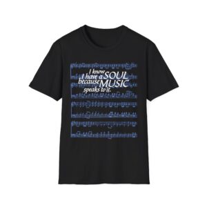 I know I have a SOUL because MUSIC speaks to it – T-Shirt in Black