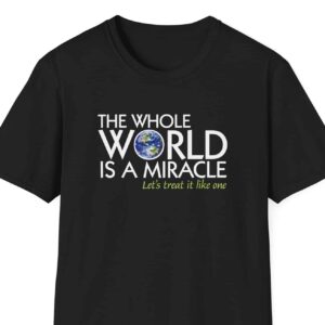 The Whole World Is a Miracle T-shirt - Black