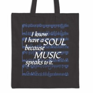 I know I have a SOUL because MUSIC speaks to it - Tote Bag