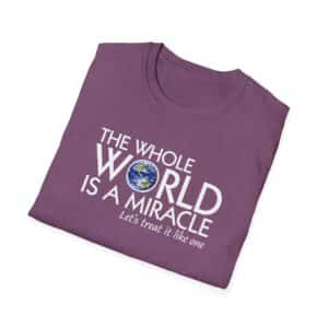 The Whole World Is a Miracle T-shirt -Heather Maroon