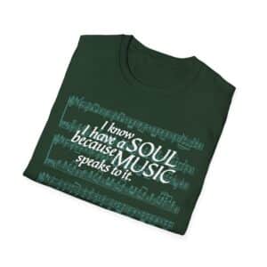 I know I have a SOUL because MUSIC speaks to it – T-Shirt in Forest Green